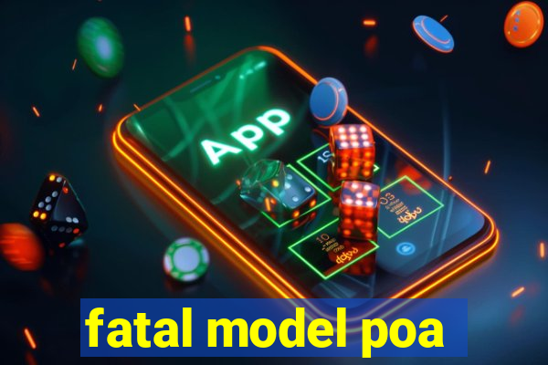 fatal model poa