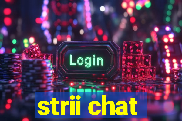 strii chat