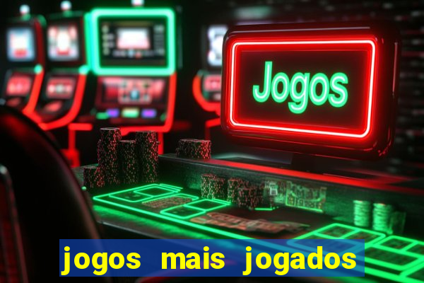 jogos mais jogados do mundo mobile