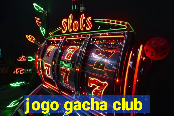 jogo gacha club