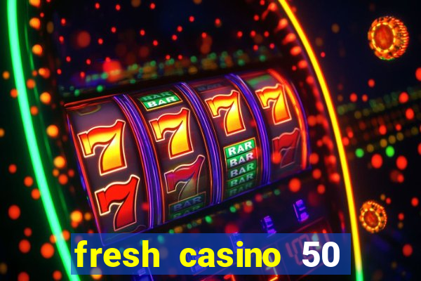 fresh casino 50 free spins