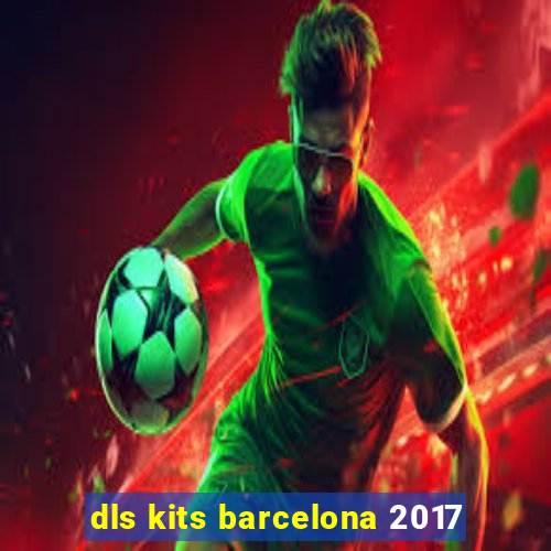 dls kits barcelona 2017