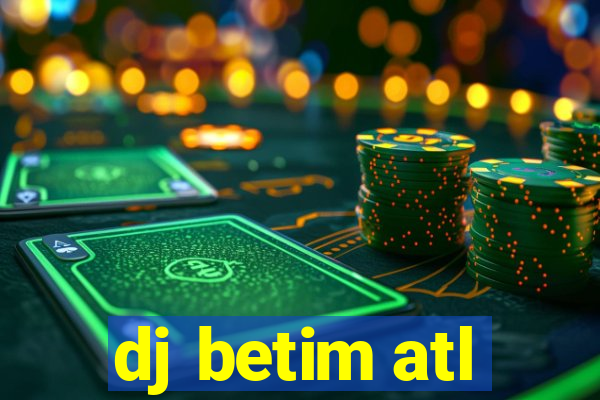 dj betim atl