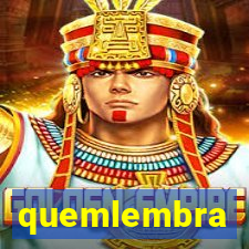 quemlembra