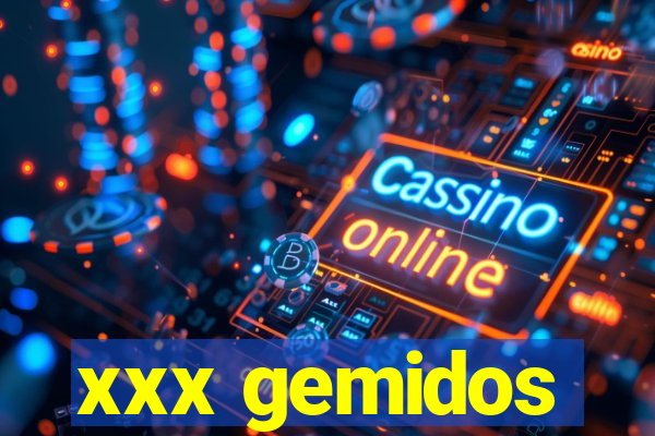 xxx gemidos