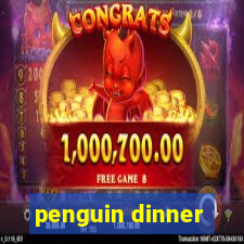 penguin dinner