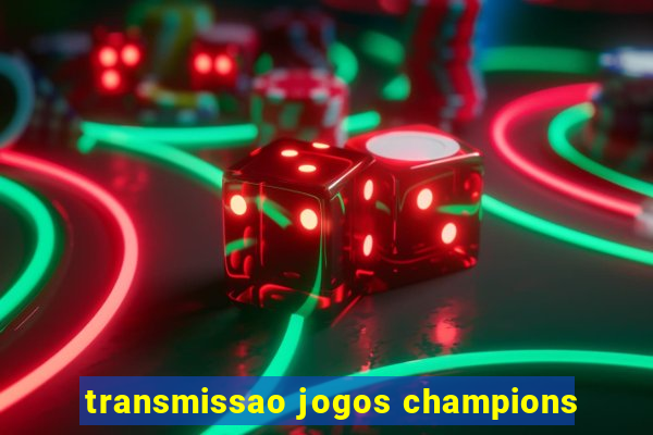 transmissao jogos champions