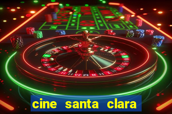 cine santa clara filmes em cartaz