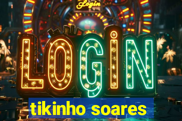 tikinho soares