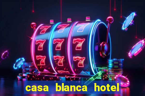 casa blanca hotel and casino