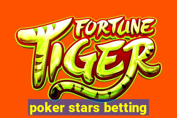 poker stars betting