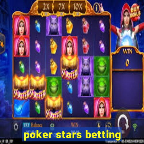 poker stars betting