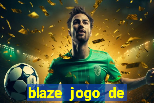 blaze jogo de aposta para ganhar dinheiro