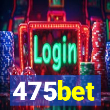 475bet