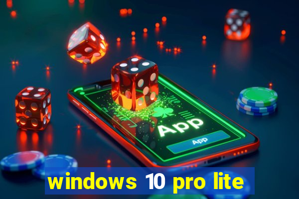 windows 10 pro lite