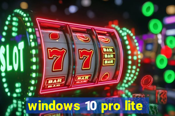 windows 10 pro lite