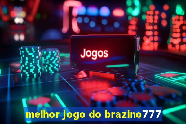 melhor jogo do brazino777