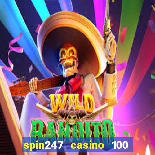 spin247 casino 100 free spins