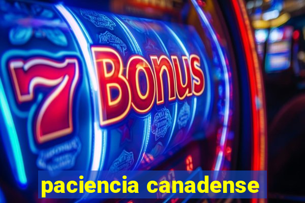 paciencia canadense