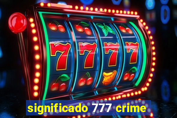 significado 777 crime