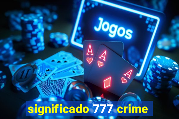 significado 777 crime