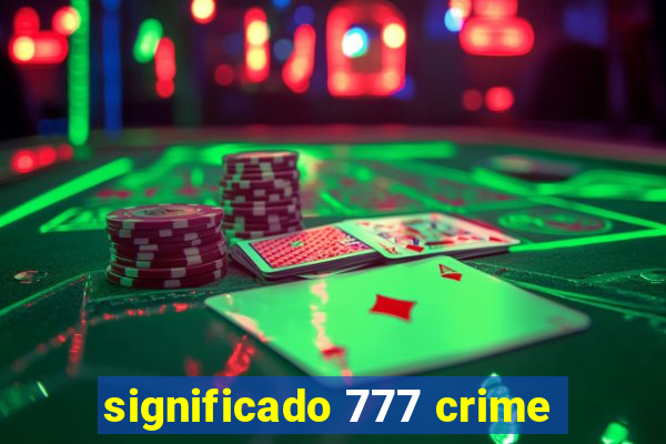 significado 777 crime