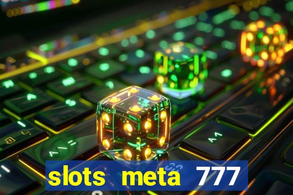 slots meta 777 real money