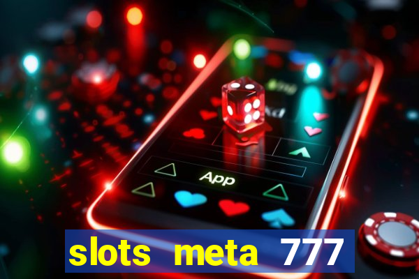 slots meta 777 real money