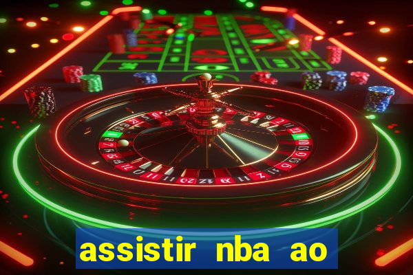 assistir nba ao vivo multicanais