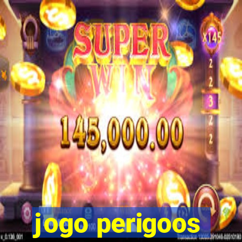 jogo perigoos