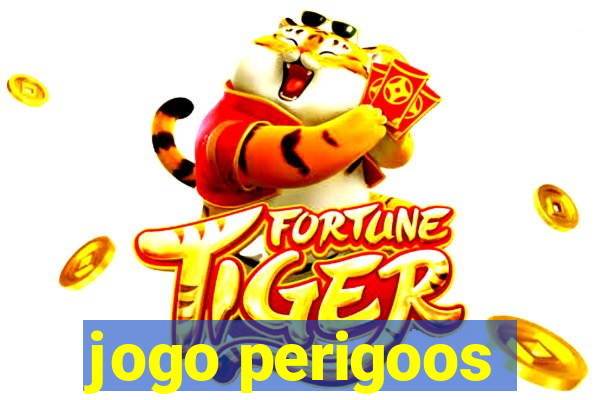 jogo perigoos