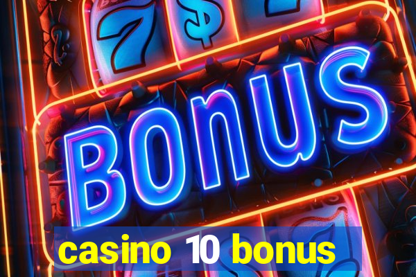 casino 10 bonus