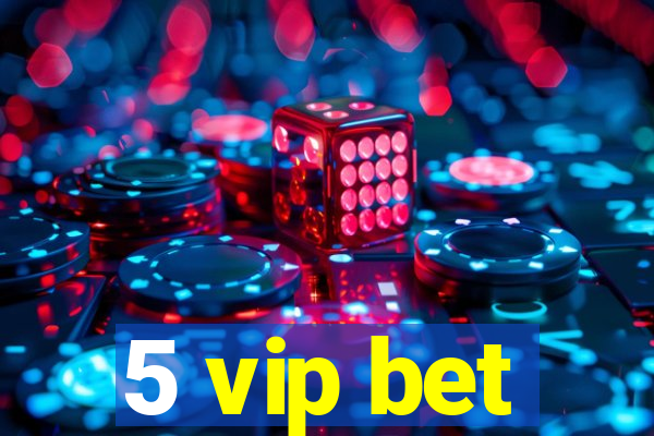 5 vip bet