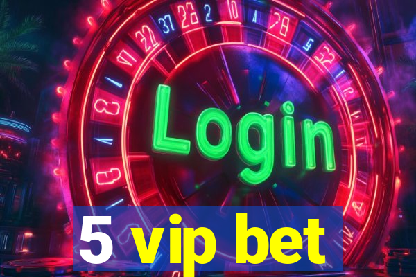 5 vip bet