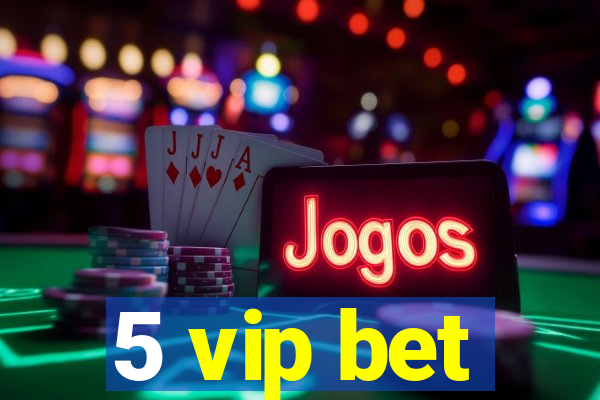 5 vip bet