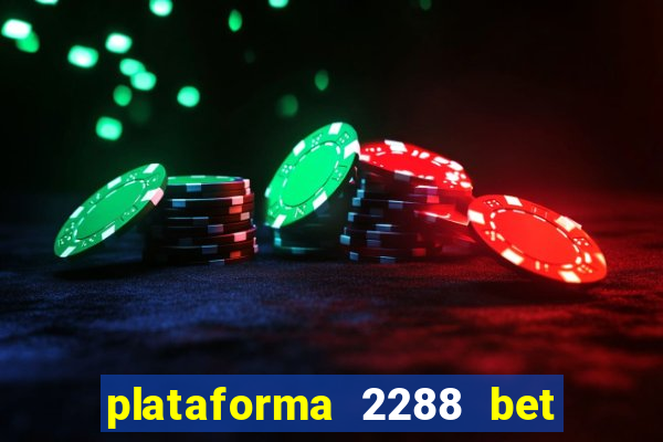 plataforma 2288 bet é confiável