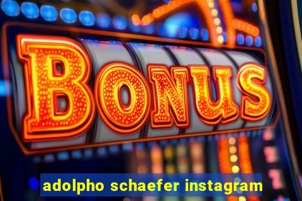 adolpho schaefer instagram