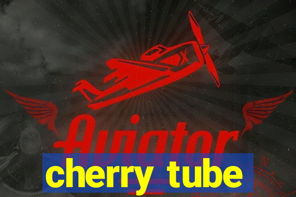 cherry tube