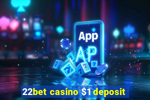 22bet casino $1 deposit