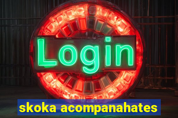 skoka acompanahates