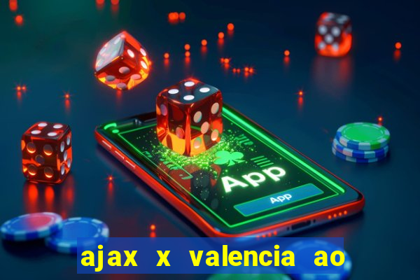 ajax x valencia ao vivo futemax