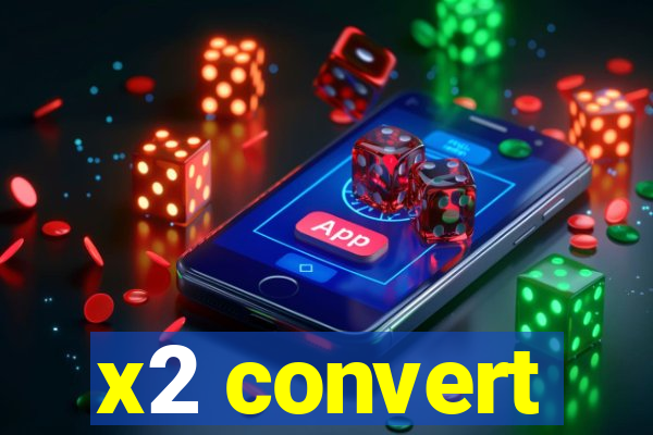 x2 convert