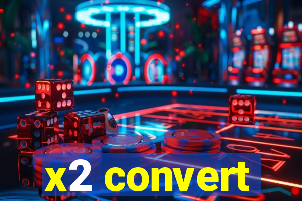 x2 convert