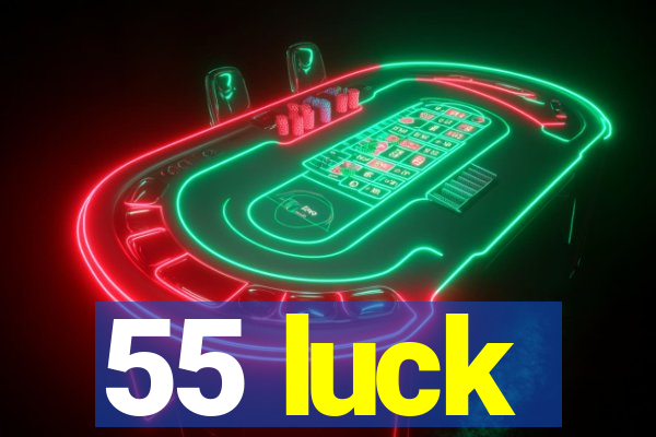 55 luck