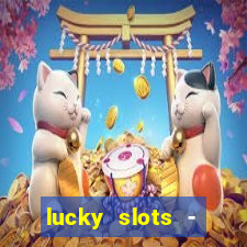 lucky slots - casino slots