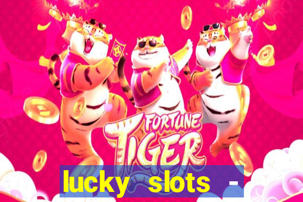 lucky slots - casino slots