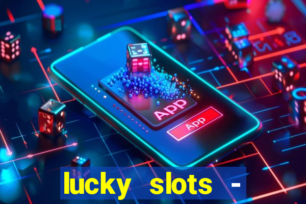 lucky slots - casino slots