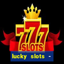 lucky slots - casino slots