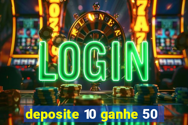 deposite 10 ganhe 50