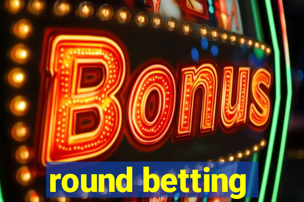 round betting